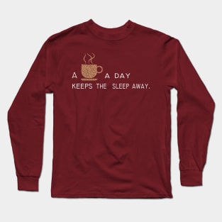 Some coffee a day keeps the sleep away Long Sleeve T-Shirt